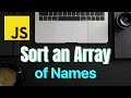 Sort an Array of Names - Job Interview Practice! - Javascript
