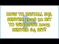 How to install SQL Server 2008 32 bit to Windows 2003 Server 64 bit? (2 Solutions!!)