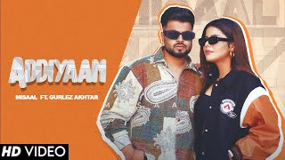 Addiyaan (Official Video) Misaal Ft.Gurlez Akhtar | New Punjabi Song | Latest Punjabi Songs 2023