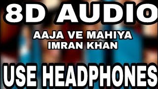 Aaja Ve Mahiya : Imran Khan | 8D AUDIO | 8D MUSICS