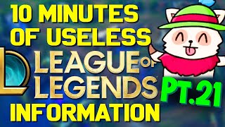 10 Minutes of Useless Information about League of Legends Pt.21!