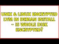 Unix & Linux: Encrypted LVM in Debian Install - Is whole disk encrypted?