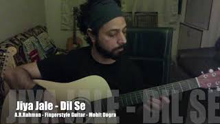 Jiya Jale - A.R. Rahman - Dil Se - Mohit Dogra - Fingerstyle Guitar