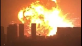 tianjin explosion天津滨海新区开发区发生剧烈爆炸 涉事公司负责人已被控制  起火区域尚不明确