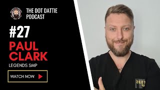 Dot Dattie Podcast #27 - Paul Clark - Legends SMP