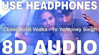 Chaar Botal Vodka (8D Audio) || Ragini MMS 2 || Yo Yo Honey Singh, Sunny Leone