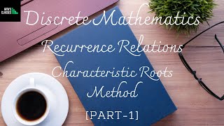 DISCRETE MATHEMATICS - LINEAR HOMOGENEOUS RECURRENCE RELATIONS-CHARACTERISTIC ROOTS METHOD - PART 1