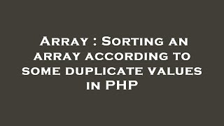Array : Sorting an array according to some duplicate values in PHP