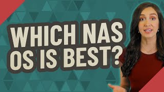 Which NAS OS is best?