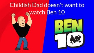 Childish Dad Doesn’t Want to Watch Ben 10/Grounded