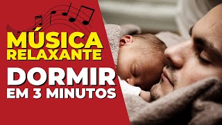 MUSICA PARA DORMIR EM 3 MINUTOS FUNCIONA RAPIDO