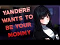 Yandere Wants To Be Your Mommy 💓 [F4M] [Yandere] [Soft-Spoken] [Platonic] [Good Boy Galore]