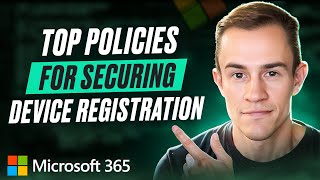 My top policies for securing device registration in Microsoft 365