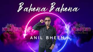 Anil Bheem - Bahena Bahena