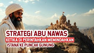 ABU NAWAS:Memindahkan Istana Ke Puncak Gunung