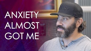 Anxiety Almost Got Me... | Bedros Keuilian | Mental Health