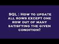 SQL : How to update all rows except one row out of many satisfying the given condition?