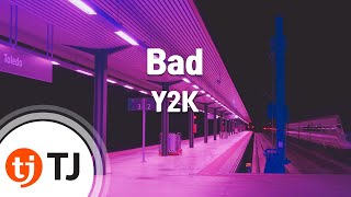 [TJ노래방] Bad - Y2K / TJ Karaoke