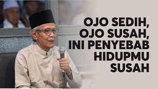 Ojo susah, ojo sedih, ini penyebab kenapa hidupmu susah - KH. Charis Shodaqoh -