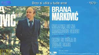 Brana Markovic - Brzo si usla u tudje srce - (Audio 1979)