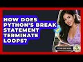 How Does Python's Break Statement Terminate Loops? - Python Code School