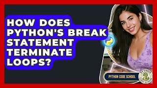 How Does Python's Break Statement Terminate Loops? - Python Code School