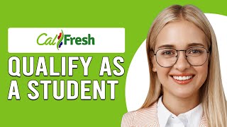 How To Qualify For CalFresh As A Student (What Are The Student's Eligibility Criteria For CalFresh?)