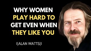 Why Women Play Hard to Get Even When They Like You | ALAN WATTS BEST MOTIVATIONAL SPEECH