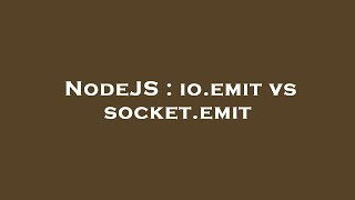NodeJS : io.emit vs socket.emit