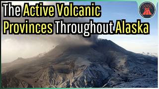 The Many Active Volcanic Provinces Throughout Alaska