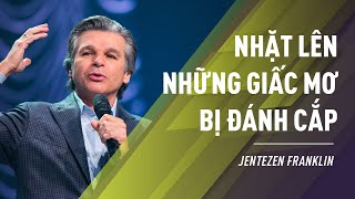 Nhặt Lên Những Giấc Mơ Bị Đánh Cắp | Jentezen Franklin