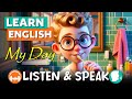 My Day ⏰ Improve your English - English Listening Skills 🎧🗣️ Speaking Skills / Daily Life