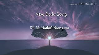 Dil dil hwbai nwngnw bodo lyrics