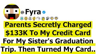 My Parents Secretly Charged $133K To My Credit Card For My Sister's Graduation Trip. She Turned My..