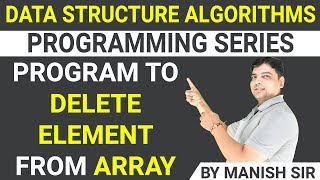 Program to delete element from array in DSA | Data Structure Algorithms Programming series