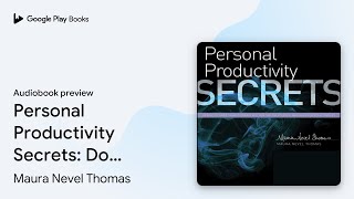 Personal Productivity Secrets: Do what you… by Maura Nevel Thomas · Audiobook preview