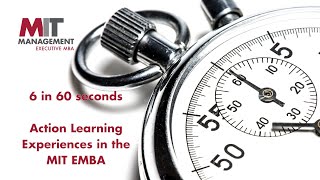 MIT EMBA 6 in 60 seconds: Action Learning Experiences