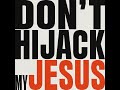 don t hijack my jesus