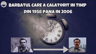 Barbatul care a calatorit in timp din 1958 pana in 2006 | Povestea Reala a unui Calator in Timp