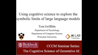Tom Griffiths: "Using cognitive science to explore the symbolic limits of large language models"