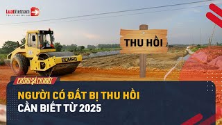 Người Có Đất Bị Thu Hồi Cần Biết 5 Thông Tin Mới Từ 2025 Dưới Đây | LuatVietnam