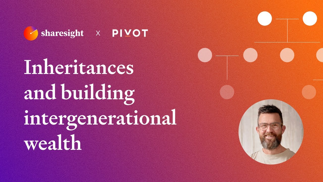 Sharesight X Pivot Wealth Inheritances And Building Intergenerational