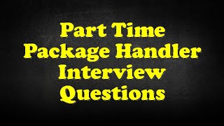 Part Time Package Handler Interview Questions