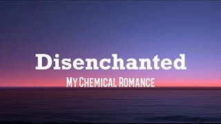 Disenchanted - My Chemical Romance (lyrics)