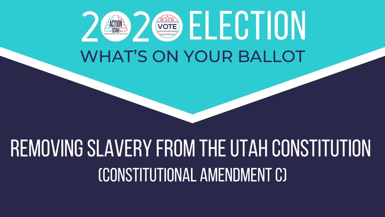 Removing Slavery From The Utah Constitution (Constitution Amendment C ...