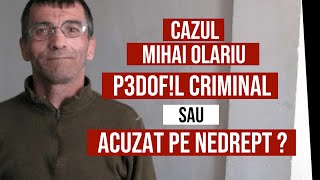 Cazul Mihai Olariu - P3D0F!L CRIMINAL sau condamnat NEVINOVAT?!