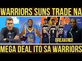 Breaking: WARRIORS SUNS TRADE na! MEGA DEAL ito sa WARRIORS!