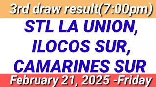 STL - LA UNION,ILOCOS SUR CAMARINES SUR 3RD DRAW RESULT (7:00 PM DRAW) February 21, 2025