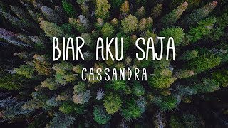 Biar Aku Saja - Cassandra (Lirik)