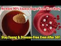 How To Remove 90% Excess Sugar From Your Body Naturally! Stay Young & Disease-Free Even After 50!